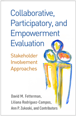 Collaborative, Participatory, and Empowerment Evaluation: Stakeholder Involvement Approaches by Liliana Rodríguez-Campos, David M. Fetterman, Ann P. Zukoski