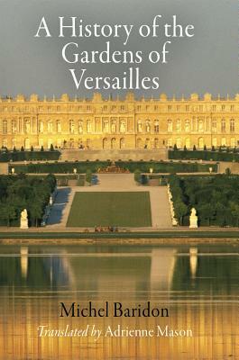 A History of the Gardens of Versailles by Michel Baridon