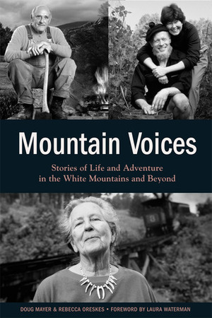 Mountain Voices: Stories of Life and Adventure in the White Mountains and Beyond by Doug Mayer, Rebecca Oreskes