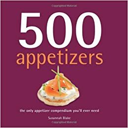 500 Appetizers: The Only Appetizer Cookbook You'll Ever Need by Susannah Blake