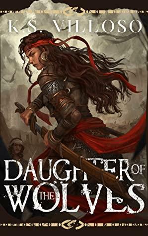 Daughter of the Wolves: A Standalone Sword and Sorcery Adventure by K.S. Villoso, K.S. Villoso