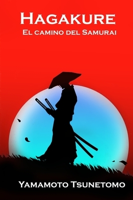 Hagakure: El camino del Samurai by Yamamoto Tsunetomo