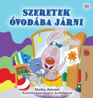 I Love to Go to Daycare (Hungarian Children's Book) by Kidkiddos Books, Shelley Admont