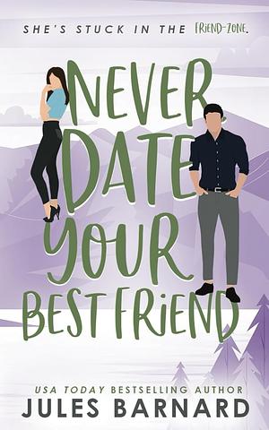 Never date your best friend  by Jules Barnard