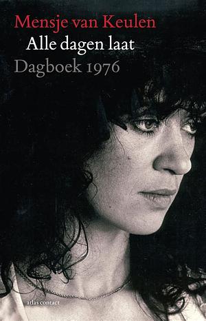 Alle dagen laat: dagboek 1976 by Mensje van Keulen