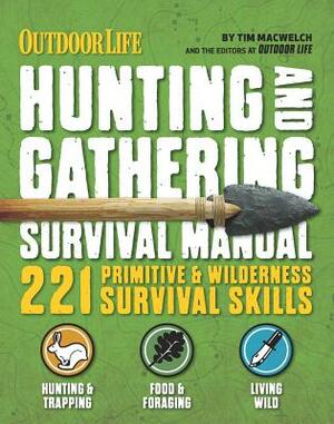 The Hunting & Gathering Survival Manual: 221 Primitive & Wilderness Survival Skills by Tim MacWelch