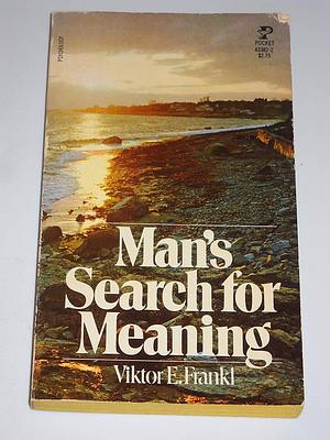 Man's Search for Meaning: An Introduction to Logotherapy by Viktor E. Frankl