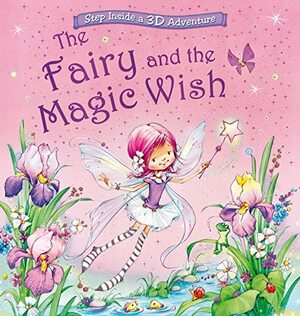 The Fairy and the Magic Wish: Step Inside a Pop-Up 3D Adventure by Nicola Baxter, Marina Fedotova