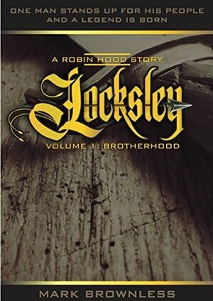 Locksley - A Robin Hood Story: Volume 1 - Brotherhood by Mark Brownless