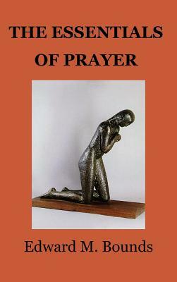 Essentials of Prayer by E.M. Bounds