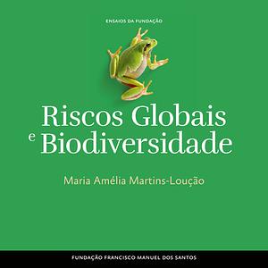 Riscos Globais e Biodiversidade by Maria Amélia Martins-Loução
