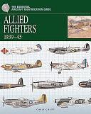 Allied Fighter Aircraft 1939–45: The Essential Aircraft Identification Guide by Chris Chant
