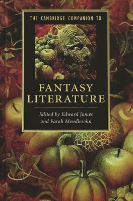 The Cambridge Companion to Fantasy Literature by Farah Mendlesohn, Edward James