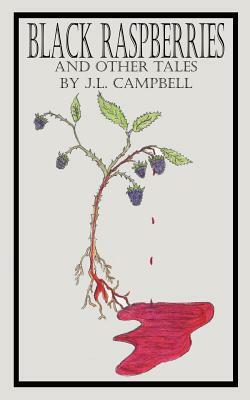 Black Raspberries and Other Tales by J.L. Campbell by J. L. Campbell