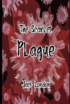 The Scarlet Plague: Annotated by Jack London