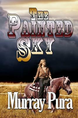 The Painted Sky by Murray Pura