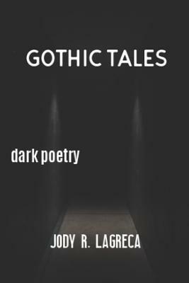 Gothic Tales: Dark Poetry by Jody R. Lagreca