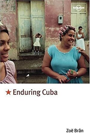 Enduring Cuba by Zoe Bran