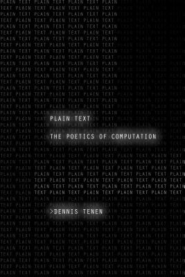 Plain Text: The Poetics of Computation by Dennis Tenen