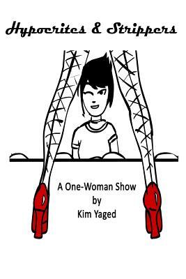 Hypocrites & Strippers by Kim Yaged