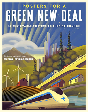 Posters for a Green New Deal: 50 Removable Posters to Inspire Change by Creative Action Network