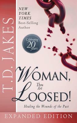 Woman Thou Art Loosed! Exp Ed: Healing the Wounds of the Past by T.D. Jakes