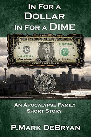 In For A Dollar In For A Dime by P. Mark DeBryan