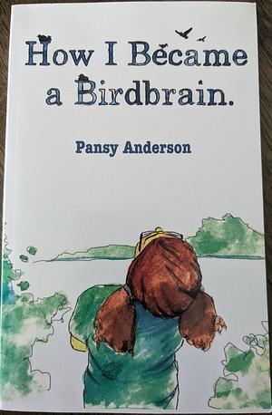 How I Became a Bird Brain by Pansy Anderson