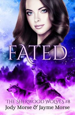 Fated (the Sherwood Wolves #8) by Jayme Morse, Jody Morse