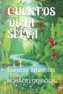 Cuentos de la Selva: Cuentos Infantiles by Horacio Quiroga