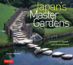 Japan's Master Gardens: Lessons in Space and Environment by Stephen Mansfield