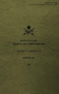 Australian Army Manual of Land Warfare Volume 2, Pamphlet No 2, Survival 1987 by Army