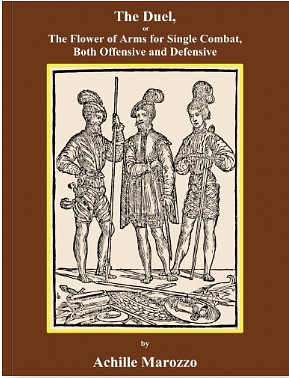 The Duel, or the Flower of Arms for Single Combat, Both Offensive and Defensive, by Achille Marozzo by Achille Marozzo