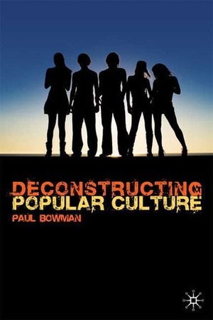 Deconstructing Popular Culture by Paul Bowman