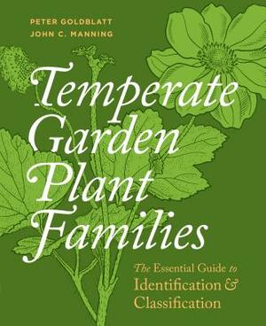 Temperate Garden Plant Families: The Essential Guide to Identification and Classification by Peter Goldblatt, John C. Manning