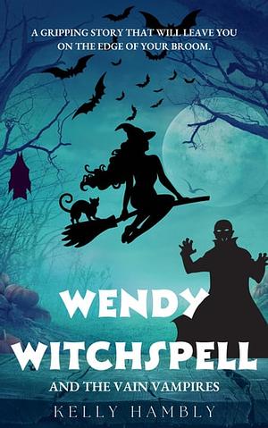 Wendy Witchspell and The Vain Vampires by Kelly Hambly