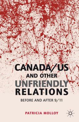 Canada/US and Other Unfriendly Relations: Before and After 9/11 by P. Molloy