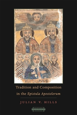 Tradition and Composition in the Epistula Apostolorum by Julian V. Hills