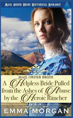 A Helpless Bride Pulled from the Ashes of Abuse by the Heroic Rancher by Pure Read, Emma Morgan