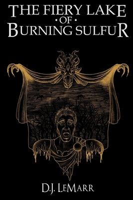 The Fiery Lake of Burning Sulfur by D. J. Lemarr