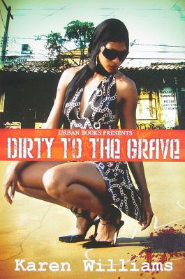 Dirty to the Grave by Karen P. Williams
