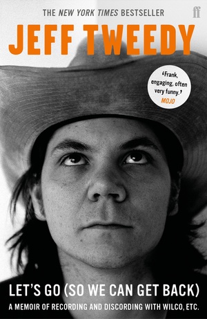 Let's Go (So We Can Get Back): A Memoir of Recording and Discording with Wilco, etc. by Jeff Tweedy