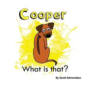 Cooper what is that? by Sarah Edmondson