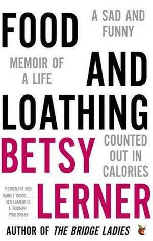 Food And Loathing by Betsy Lerner
