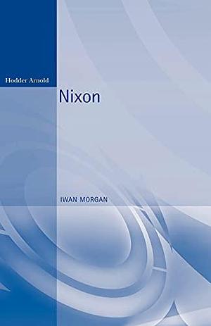 Nixon by Iwan W. Morgan