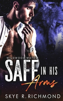 Safe in His Arms by Skye R. Richmond