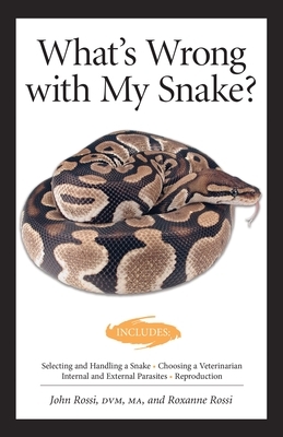 What's Wrong with My Snake? (Advanced Vivarium Systems) by John Rossi