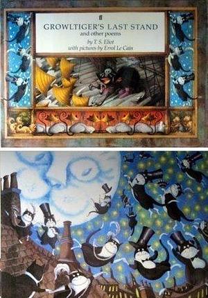 Growltiger's last stand, with, The Pekes and the Pollicles, and, The song of the Jellicles by T.S. Eliot, T.S. Eliot