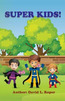 Super Kids! by David L. Roper