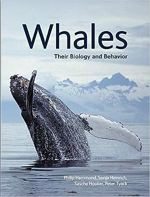 Whales: Their Biology and Behavior by Philip S. Hammond, Sonja Heinrich, Peter Tyack, Sascha Hooker